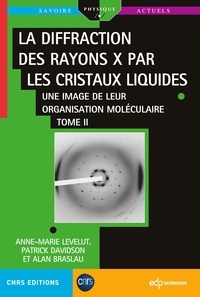Anne-Marie Levelut et Patrick Davidson - La diffraction des rayons X par les cristaux liquides - Une image de leur organisation moléculaire Tome 2.