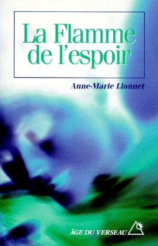Anne-Marie Lionnet - La flamme de l'espoir.