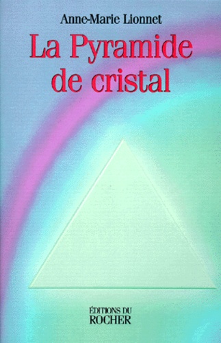 Anne-Marie Lionnet - La pyramide de cristal.