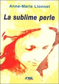 Anne-Marie Lionnet - La sublime perle.