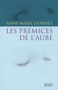 Anne-Marie Lionnet - Les Premices De L'Aube.