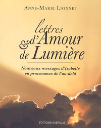 Anne-Marie Lionnet - Lettres d'Amour et de Lumière - Nouveaux messages d'Isabelle en provenance de l'au-delà.
