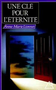 Anne-Marie Lionnet - Une clé pour l'éternité.