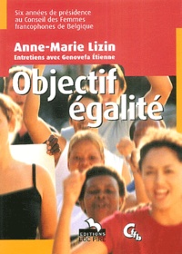 Anne-Marie Lizin - Objectif égalité - Six années de présidence au Conseil des Femmes francophones de Belgique.