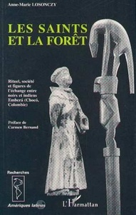 Anne-Marie Losonczy - Les saints et la forêt - Rituel, société et figures de l'échange avec les Indiens Emberà chez les négro-colombiens du ChocÂo.