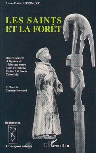 Les saints et la forêt. Rituel, société et figures de l'échange avec les Indiens Emberà chez les négro-colombiens du ChocÂo