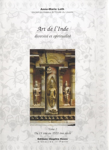 Anne-Marie Loth - Art de l'Inde, diversité et spiritualité - Tome 2, du IXe au XVIIe siècle.