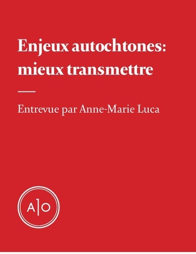 Anne-Marie Luca - Enjeux autochtones: mieux transmettre.