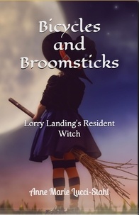  Anne Marie Lucci-Stahl - Bicycles and Broomsticks: Lorry Landing's Resident Witch - The Resident Witch Series, #3.