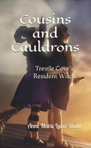  Anne Marie Lucci-Stahl - Cousins and Cauldrons: Trestle Cove's Resident Witch - The Resident Witch Series, #2.