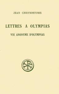 Anne-Marie Malingrey et Jean Chrysostome - Lettres A Olympias Augmentee De La Vie Anonyme D'Olympias. Edition Bilingue Francais-Grec, 2eme Edition.
