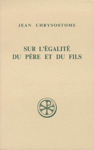 Anne-Marie Malingrey et Jean Chrysostome - Sur L'Egalite Du Pere Et Du Fils. Contre Les Anomeens Homelies 7 A 12, Edition Bilingue Francais-Grec.