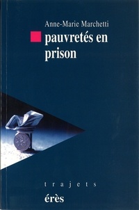 Anne-Marie Marchetti - Pauvretés en prison.