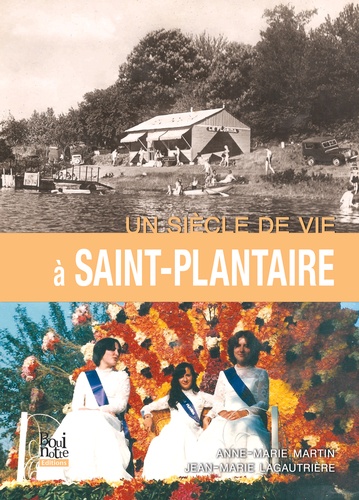 Anne-Marie Martin et Jean-Marie Lagautrière - Un siècle de vie à Saint-Plantaire.