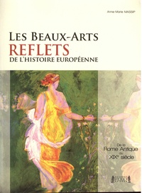 Anne-Marie Massip - Les Beaux-arts, reflets de l'histoire européenne - De la Rome antique au XIXe siècle.