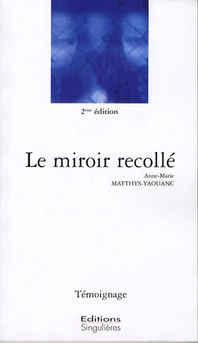 Anne-Marie Matthys-Yaouanc - Le miroir recollé.