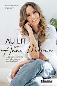 Anne-Marie Ménard - Au lit avec Anne-Marie - La sexualité féminine sans tabous, pour plus de plaisir !.