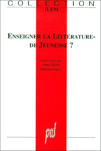 Anne-Marie Mercier-Faivre - Enseigner La Litterature De Jeunesse ?.