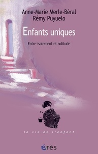 Anne-Marie Merle-Béral et Rémy Puyuelo - Enfants uniques - Entre isolement et solitude.