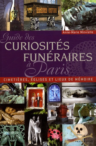 Anne-Marie Minvielle - Guide des curiosités funéraires à Paris - Cimetières, églises et lieux de mémoire.
