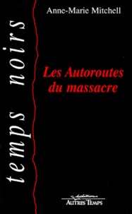 Anne-Marie Mitchell - Les autoroutes du massacre.