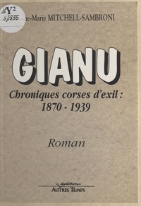 Anne-Marie Mitchell-Sambroni - Gianu, chroniques corses d'exil : 1870-1939 - Roman.