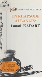 Anne-Marie Mitchell et Gérard Blua - Un rhapsode albanais : Ismaïl Kadaré.