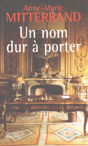 Anne-Marie Mitterrand - Un Nom Dur A Porter.