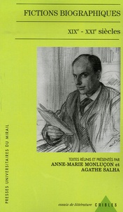 Anne-Marie Monluçon et Agathe Salha - Fictions biographiques XIXe-XXe siècles.