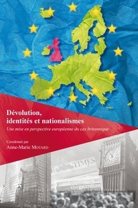 Anne-Marie Motard - Dévolution, identités et nationalismes - Une mise en perspective européenne du cas britannique.