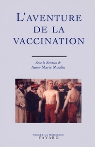 Anne-Marie Moulin - L'Aventure de la vaccination.
