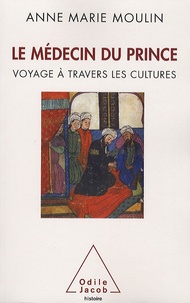 Anne-Marie Moulin - Le médecin du prince - Voyage à travers les cultures.