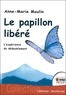 Anne-Marie Moulin - Le papillon libéré.