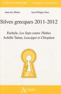 Anne-Marie Muñoz et Jean-Philippe Guez - Silves grecques 2011-2012 - Eschyle, Les Sept contre Thèbes ; Achille Tatius, Leucippé et Clitophon.