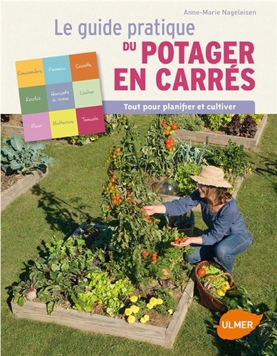 Anne-Marie Nageleisen - Guide pratique du potager en carrés - Tout pour planifier et cultiver.