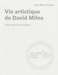 Anne-Marie Ninacs - Vie artistique de David Milne - Une analyse critique.