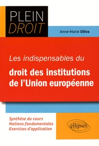 Anne-Marie Oliva - Les indispensables du droit des institutions de l'Union européenne.