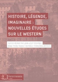 Anne-Marie Paquet-Deyris et Jean-Loup Bourget - Histoire, légende, imaginaire : nouvelles études sur le western.
