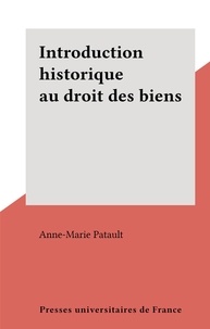 Anne-Marie Patault - Introduction historique au droit des biens.