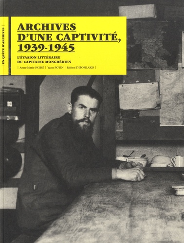 Anne-Marie Pathé et Yann Potin - Archives d'une captivité, 1939-1945 - L'évasion littéraire du capitaine mongrédien.