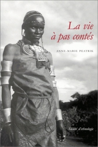 Anne-Marie Peatrik et Philippe Erikson - La Vie A Pas Contes. Generation, Age Et Societe Dans Les Hautes Terres Du Kenya (Meru Tigania-Igembe).