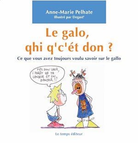 Anne-Marie Pelhate - Le galo, qhi q'c'ét don ? - Ce que vous avez toujours voulu savoir sur le gallo.