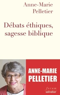 Anne-Marie Pelletier - Débats éthiques, sagesse biblique.