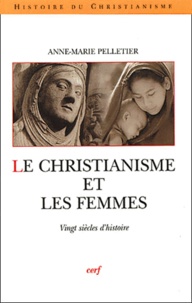 Anne-Marie Pelletier - Le Christianisme Et Les Femmes. Vingt Siecles D'Histoire.