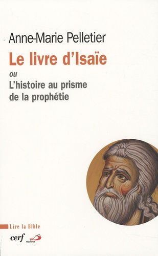 Anne-Marie Pelletier - Le livre d'Isaïe - Ou L'histoire au prisme de la prophétie.