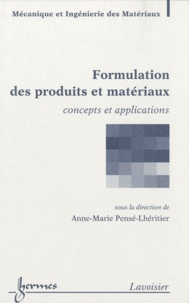 Anne-Marie Pensé-Lhéritier - Formulation des produits et matériaux - Concepts et applications.