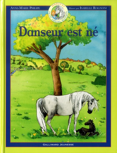 Anne-Marie Philipe et Isabelle Rognoni - Danseur Petit cheval magique Tome 1 : Danseur est né.