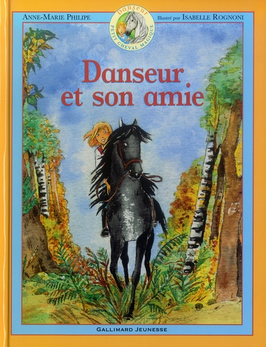 Anne-Marie Philipe et Isabelle Rognoni - Danseur Petit cheval magique Tome 3 : Danseur et son amie.