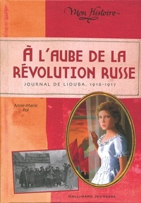Anne-Marie Pol - A l'aube de la révolution russe - Journal de Liouba 1916-1917.