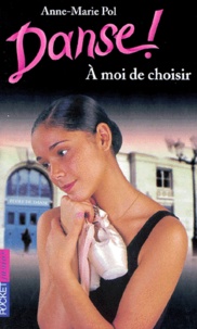 Anne-Marie Pol - Danse ! tome 2 : A moi de choisir.